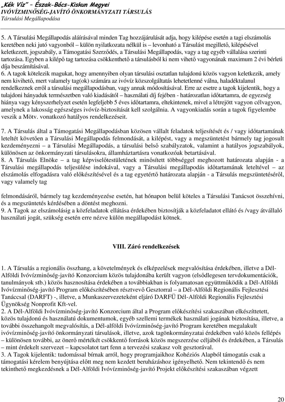 Egyben a kilépı tag tartozása csökkenthetı a társulásból ki nem vihetı vagyonának maximum 2 évi bérleti díja beszámításával. 6.