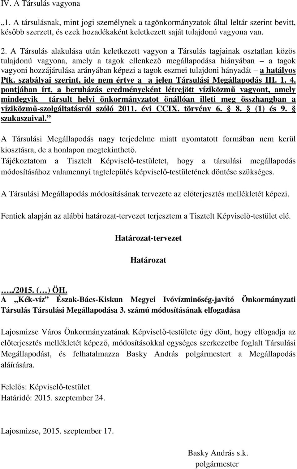 tagok eszmei tulajdoni hányadát a hatályos Ptk. szabályai szerint, ide nem értve a a jelen Társulási Megállapodás III. 1. 4.