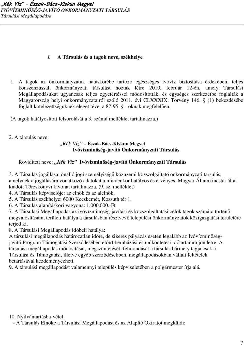 Törvény 146. (1) bekezdésébe foglalt kötelezettségüknek eleget téve, a 87-95. - oknak megfelelıen. (A tagok hatályosított felsorolását a 3. számú melléklet tartalmazza.) 2.