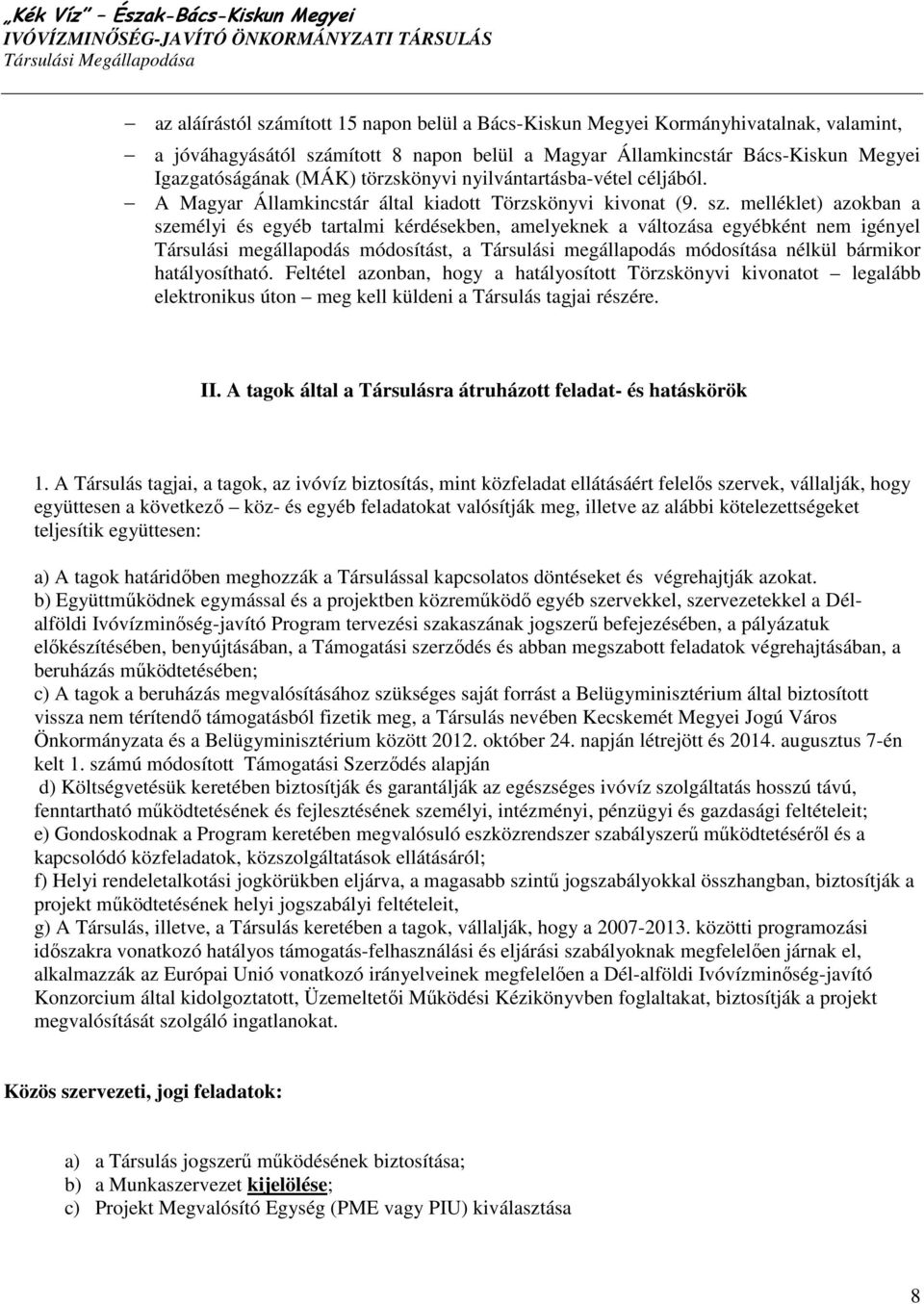 melléklet) azokban a személyi és egyéb tartalmi kérdésekben, amelyeknek a változása egyébként nem igényel Társulási megállapodás módosítást, a Társulási megállapodás módosítása nélkül bármikor