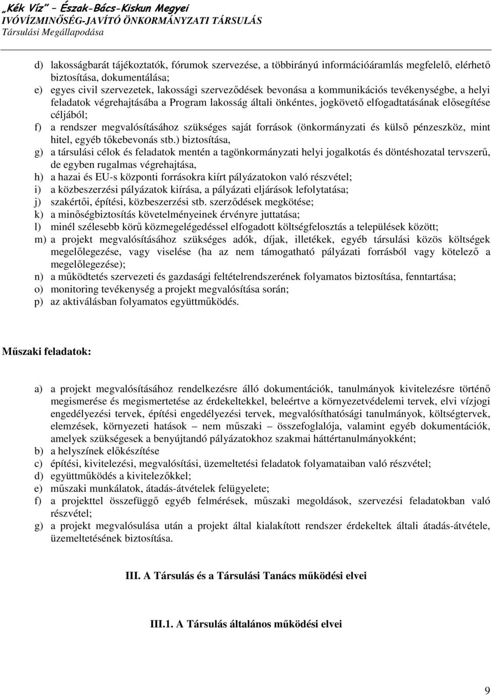 források (önkormányzati és külsı pénzeszköz, mint hitel, egyéb tıkebevonás stb.