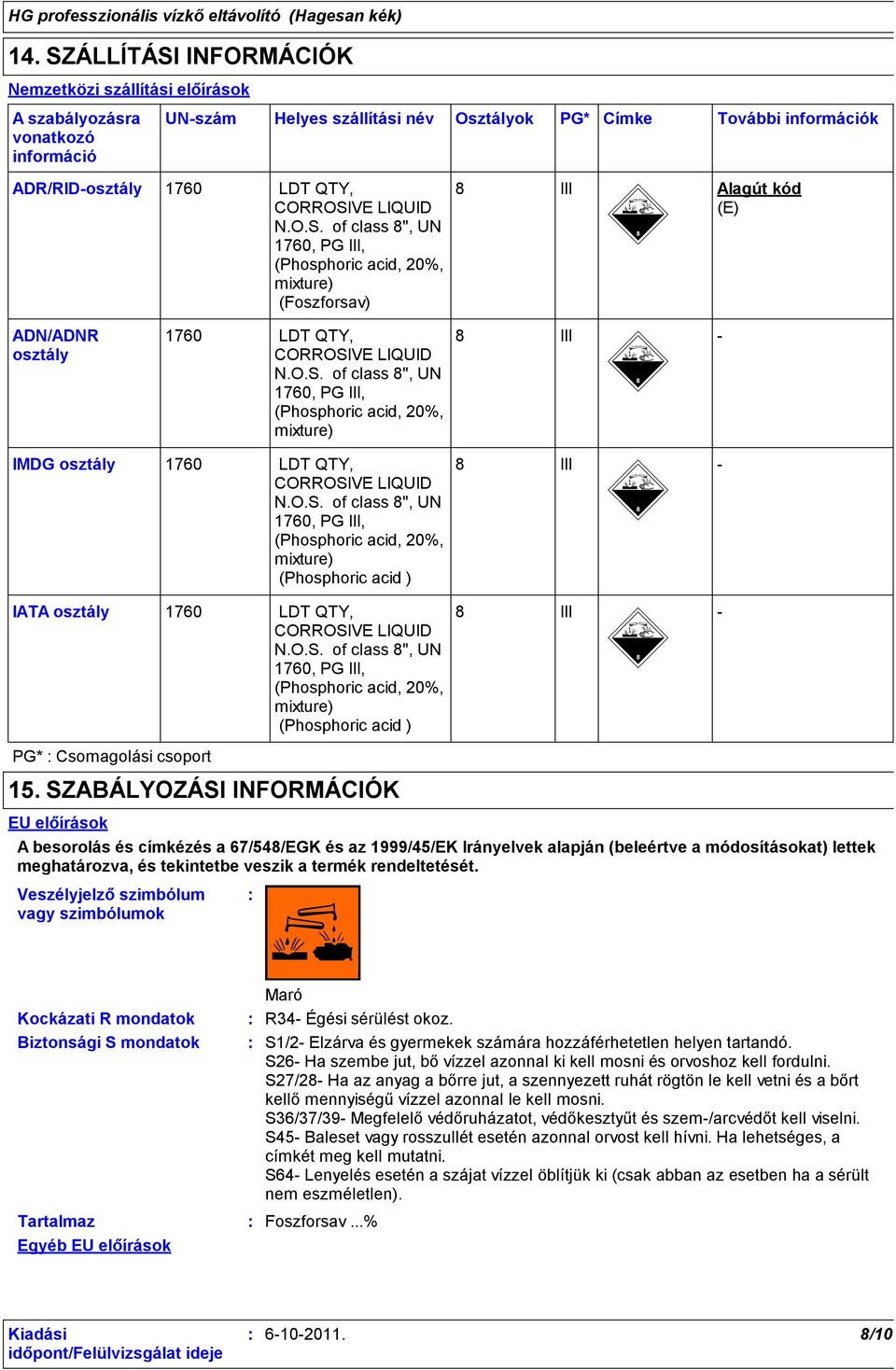 O.S. of class 8", UN 1760, PG III, (Phosphoric acid, 20%, mixture) (Phosphoric acid ) 8 III - IATA osztály 1760 LDT QTY, CORROSIVE LIQUID N.O.S. of class 8", UN 1760, PG III, (Phosphoric acid, 20%, mixture) (Phosphoric acid ) 8 PG* Csomagolási csoport 15.