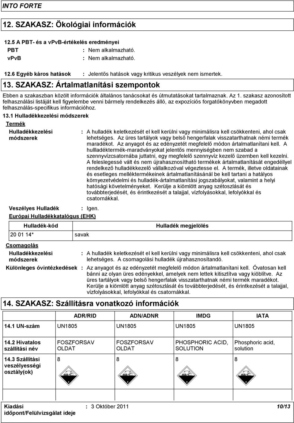 szakasz azonosított felhasználási listáját kell figyelembe venni bármely rendelkezés álló, az expozíciós forgatókönyvben megadott felhasználás-specifikus információhoz. 13.