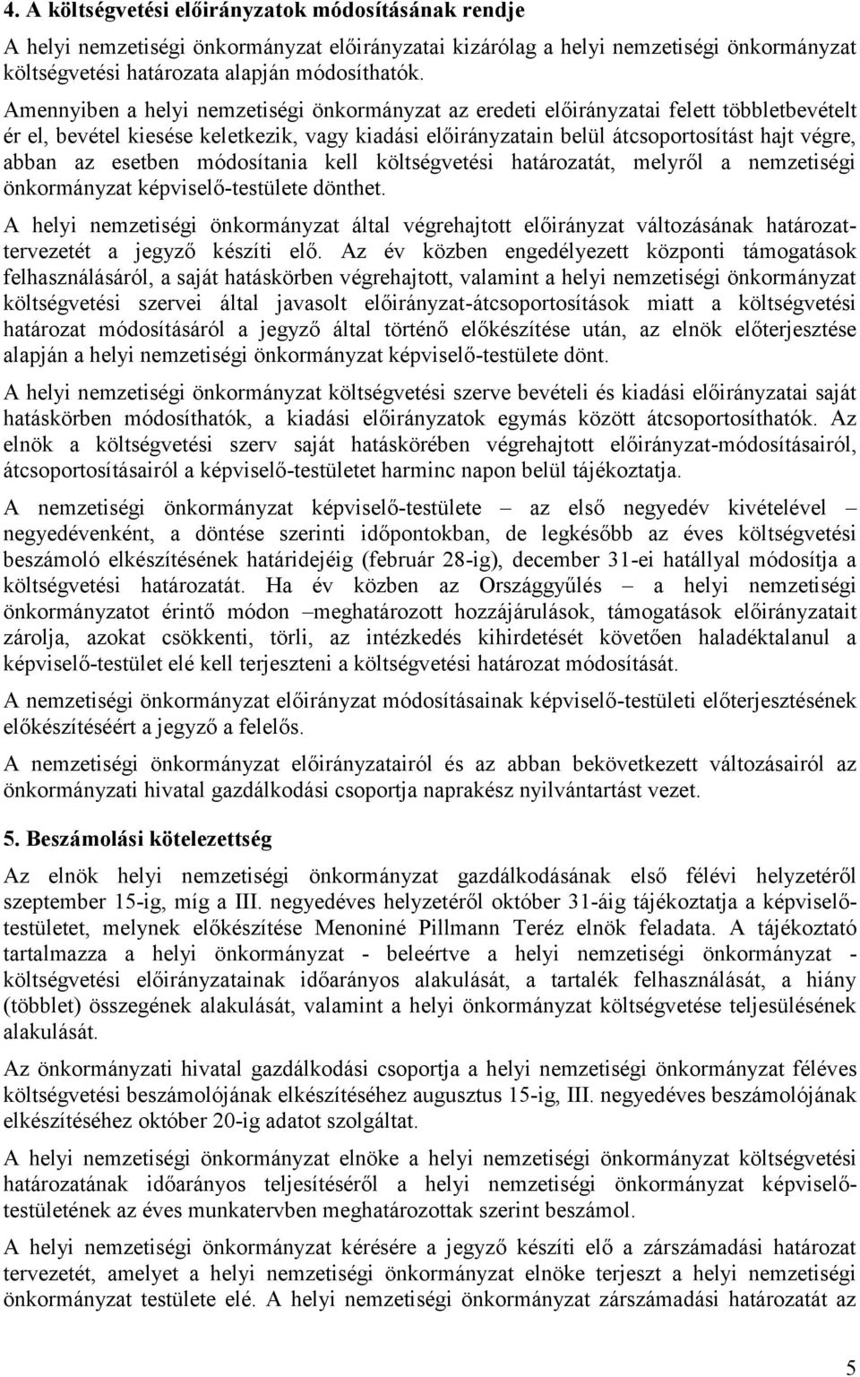 esetben módosítania kell költségvetési határozatát, melyről a nemzetiségi önkormányzat képviselő-testülete dönthet.