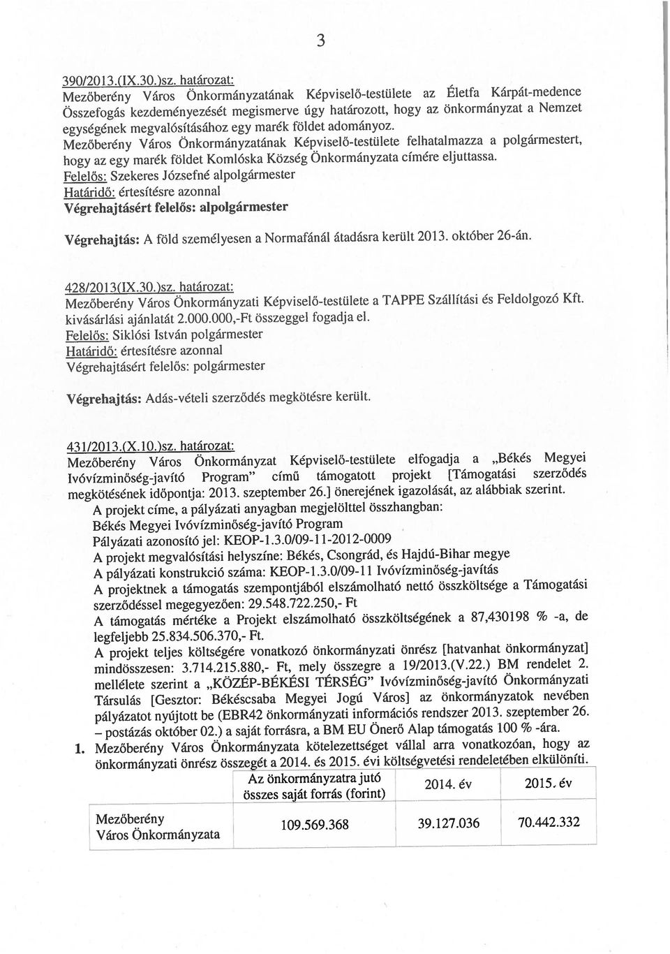 határozat: 3 Mezőberény Város Önkormányzat Képviselő-testülete elfogadja a Békés Megyei lvóvízmi nőség-javító Program című támogatott projekt [Támogatási szerződés Mezőherény Város Önkormányzati