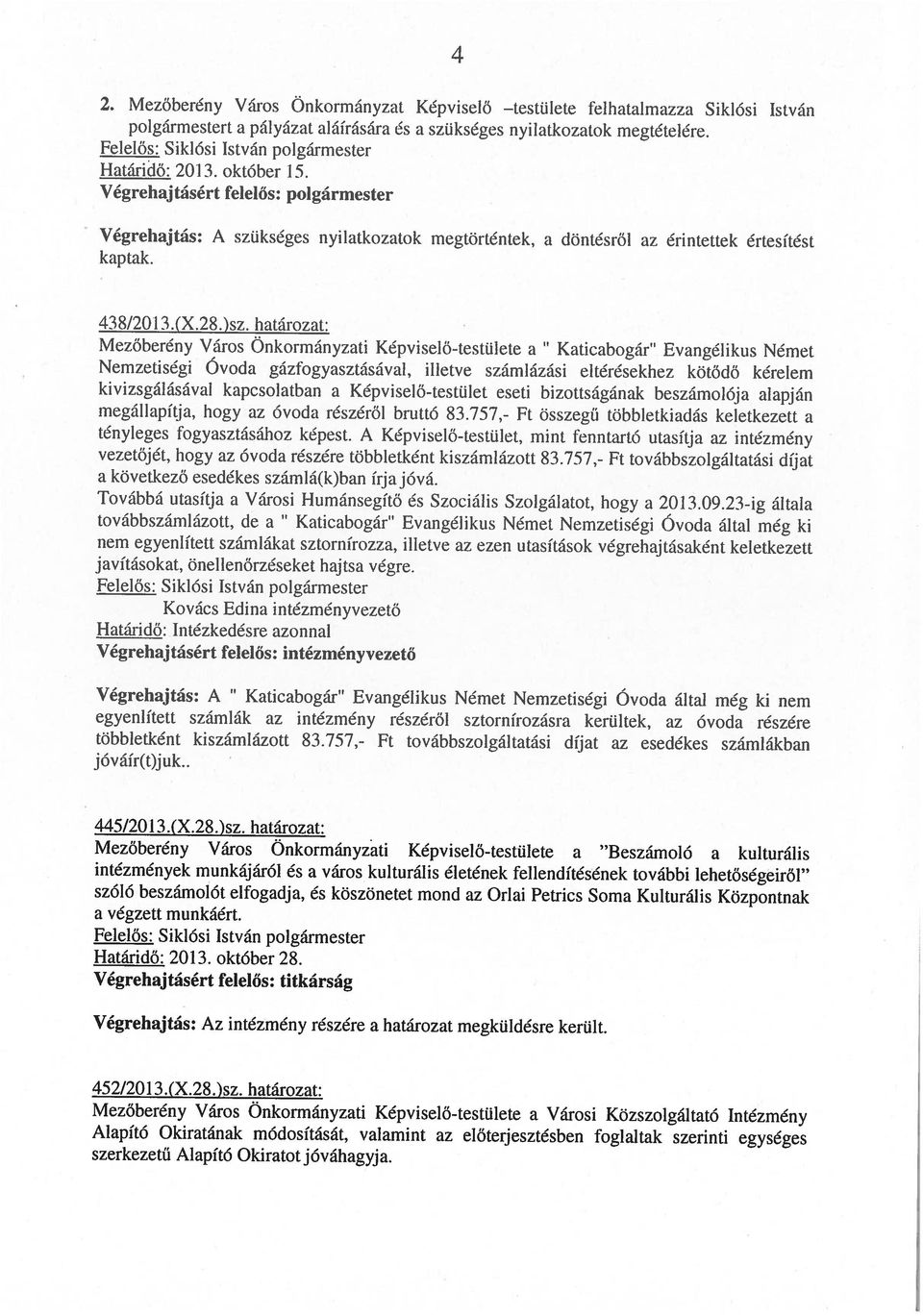 megtételéw. 2. Mezőherény Város Önkormányzat Képviselő testülete fellitalmazza Siklósi István Alapító Okiratának módosítását, valamint az előterjesztésben foglaltak szerinti egységes 452/2013.(X.28.