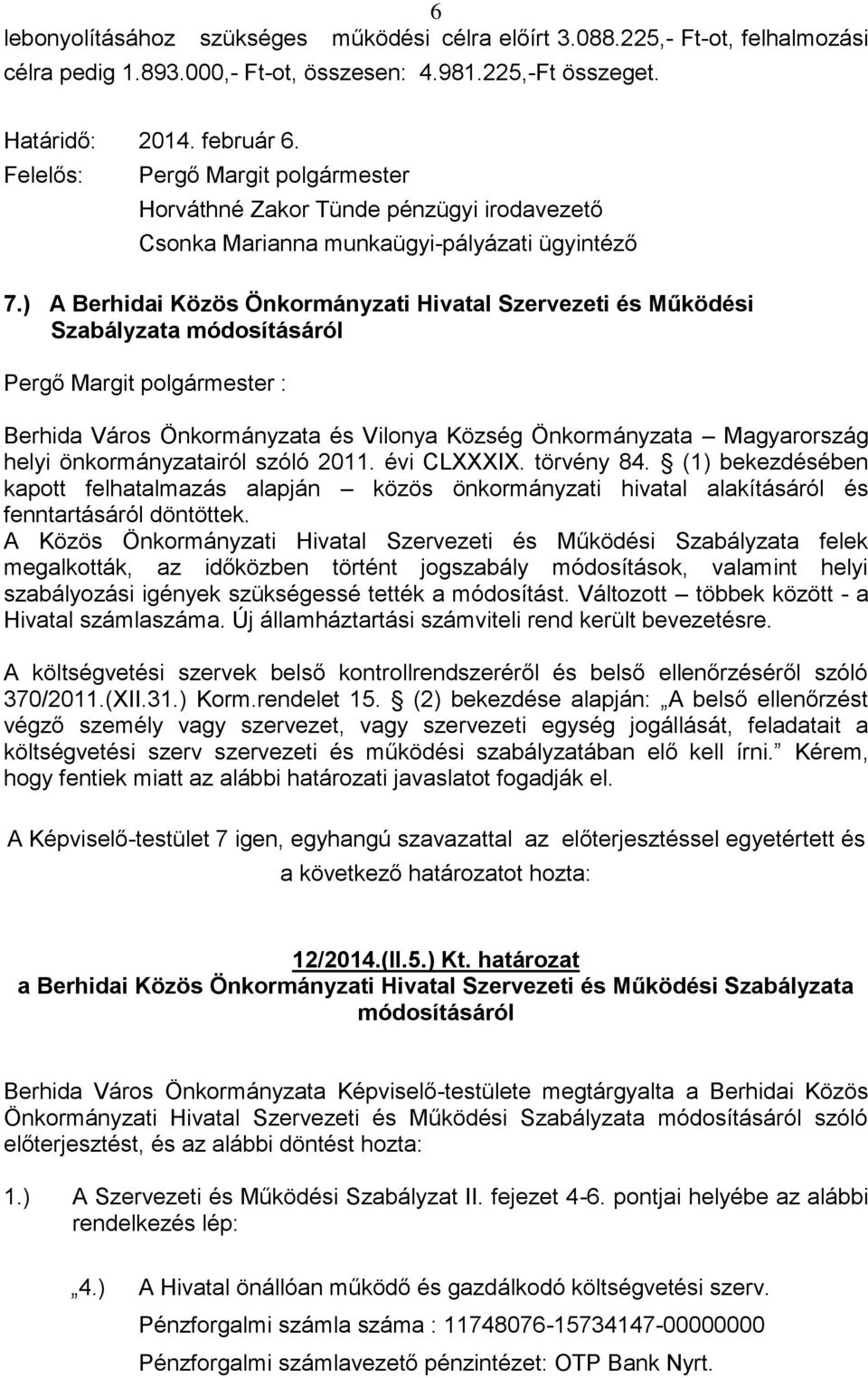 ) A Berhidai Közös Önkormányzati Hivatal Szervezeti és Működési Szabályzata módosításáról Pergő Margit polgármester : Berhida Város Önkormányzata és Vilonya Község Önkormányzata Magyarország helyi