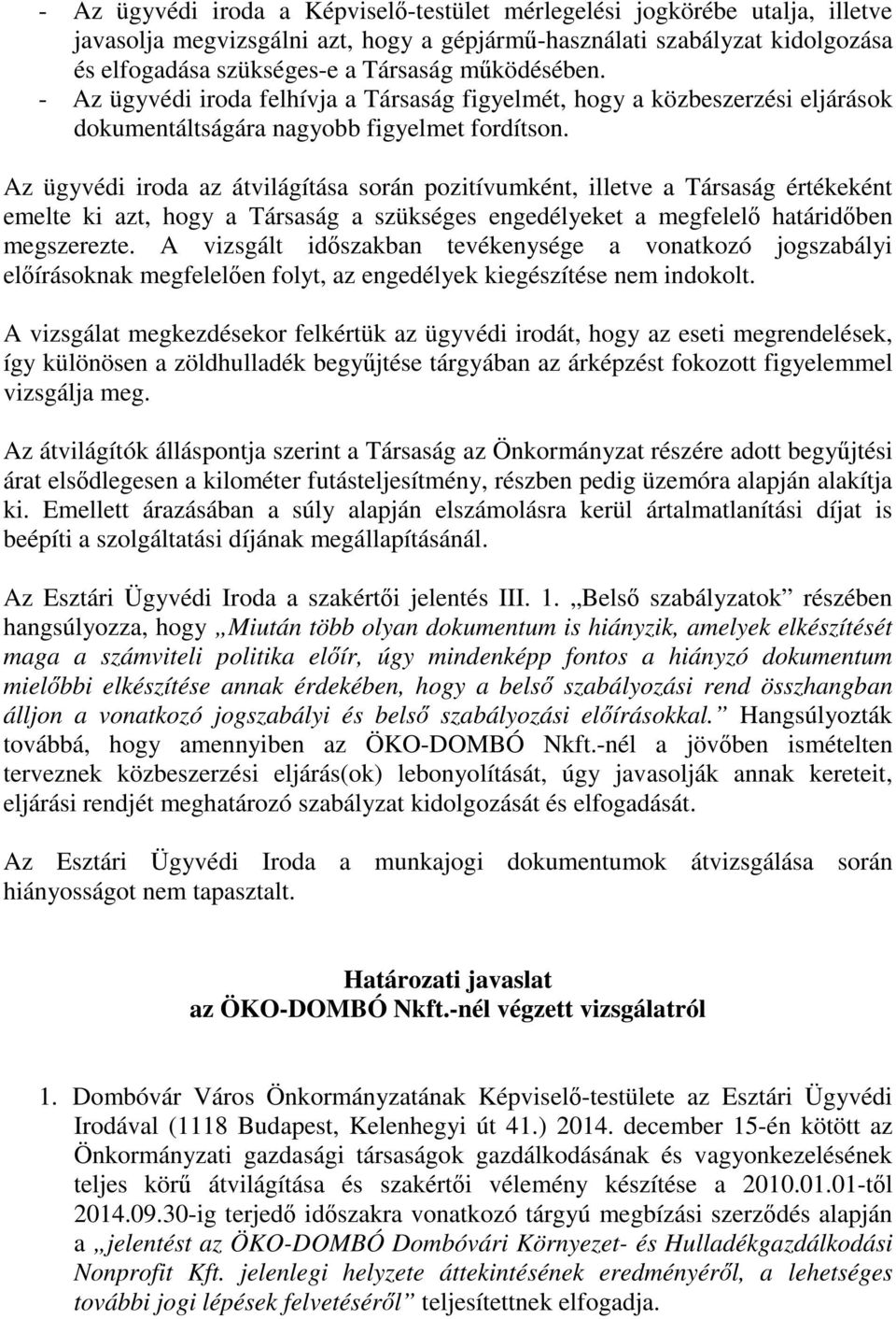 Az ügyvédi iroda az átvilágítása során pozitívumként, illetve a Társaság értékeként emelte ki azt, hogy a Társaság a szükséges engedélyeket a megfelelő határidőben megszerezte.