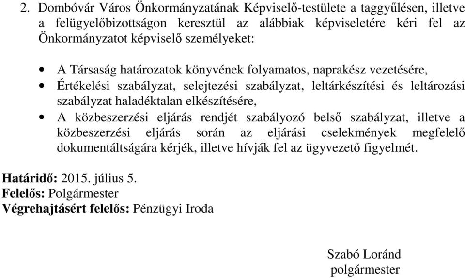 szabályzat haladéktalan elkészítésére, A közbeszerzési eljárás rendjét szabályozó belső szabályzat, illetve a közbeszerzési eljárás során az eljárási cselekmények