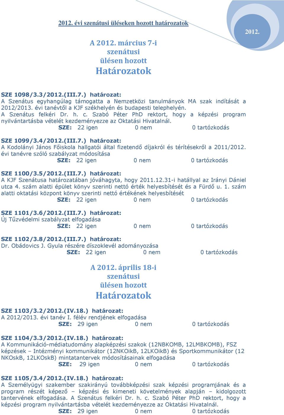 SZE: 22 igen 0 nem 0 tartózkodás SZE 1099/3.4/(III.7.