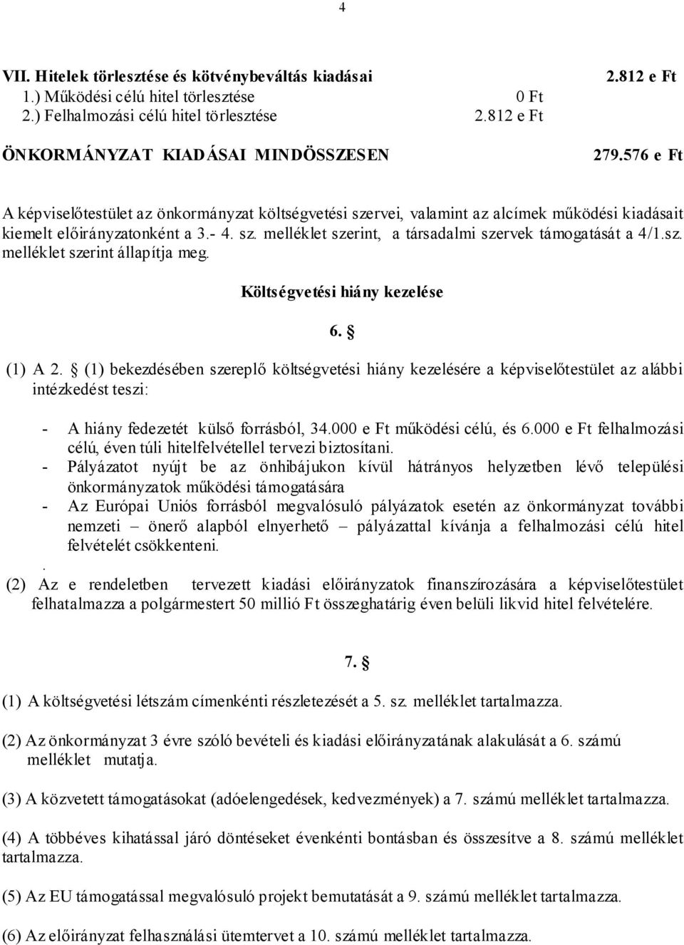 sz. melléklet szerint állapítja meg. Költségvetési hiány kezelése 6. (1) A 2.