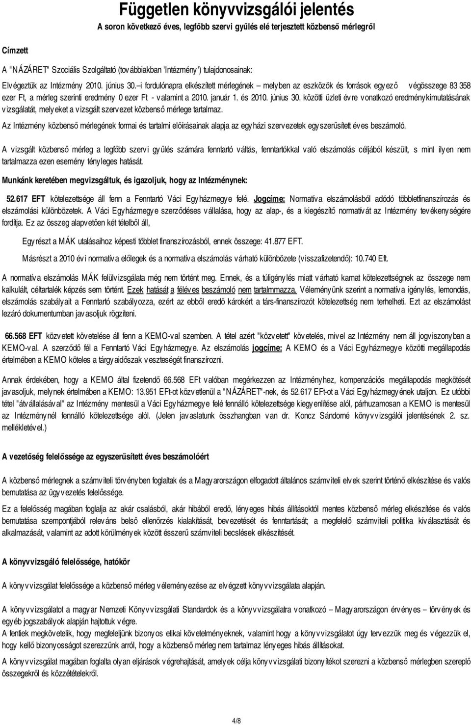 közötti üzleti évre vonatkozó eredménykimutatásának vizsgálatát, melyeket a vizsgált szervezet közbens mérlege tartalmaz.