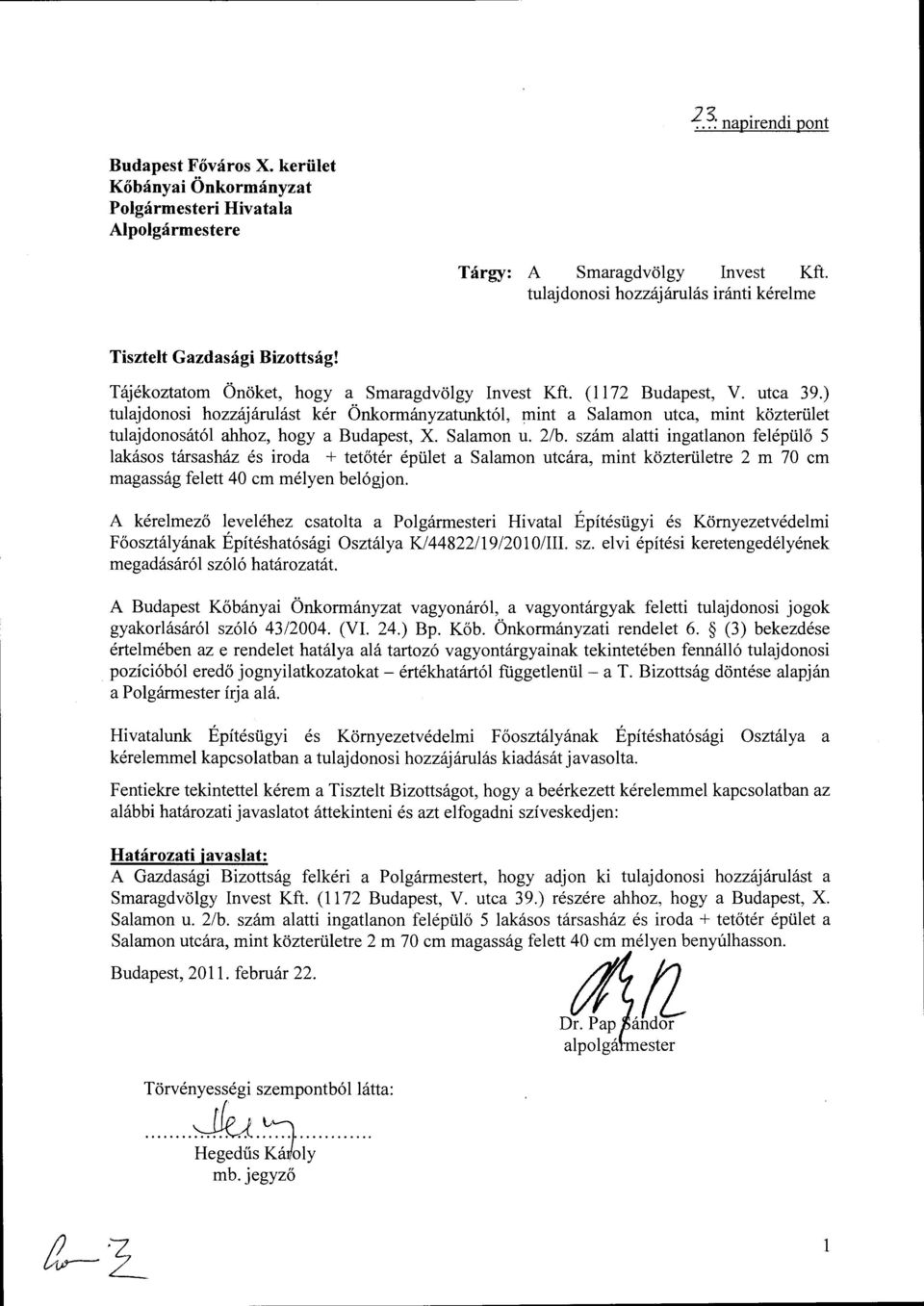 ) tulajdonosi hozzájárulást kér Önkormányzatunktól, mint a Salamon utca, mint közterület tulajdonosától ahhoz, hogy a Budapest, X. Salamon u. 2/b.