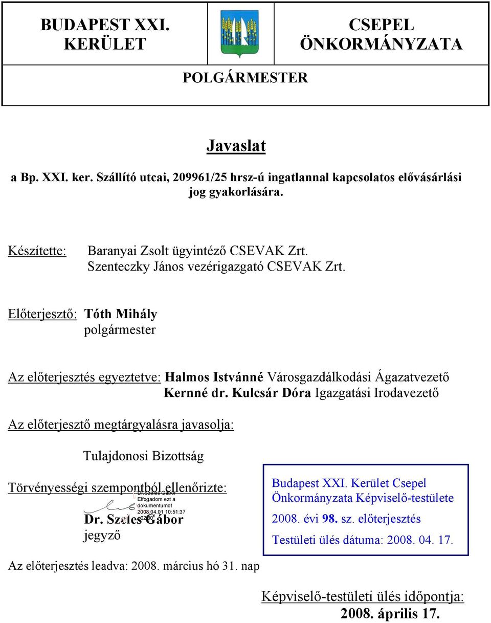 Előterjesztő: Tóth Mihály polgármester Az előterjesztés egyeztetve: Halmos Istvánné Városgazdálkodási Ágazatvezető Kernné dr.