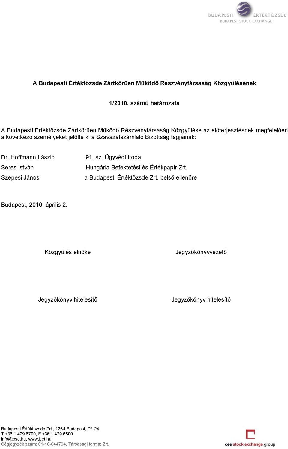 az előterjesztésnek megfelelően a következő személyeket jelölte ki a Szavazatszámláló