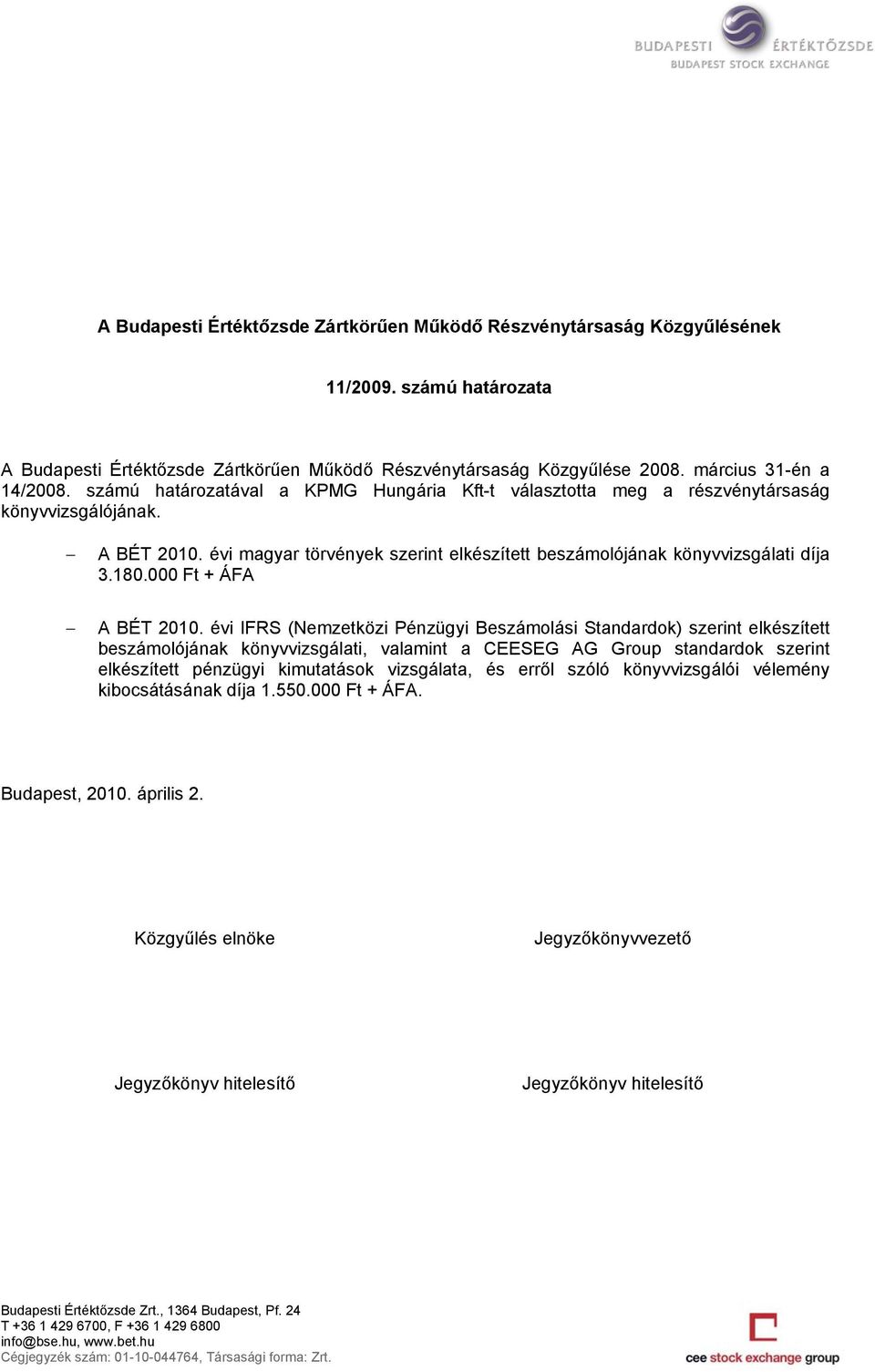 évi magyar törvények szerint elkészített beszámolójának könyvvizsgálati díja 3.180.000 Ft + ÁFA A BÉT 2010.