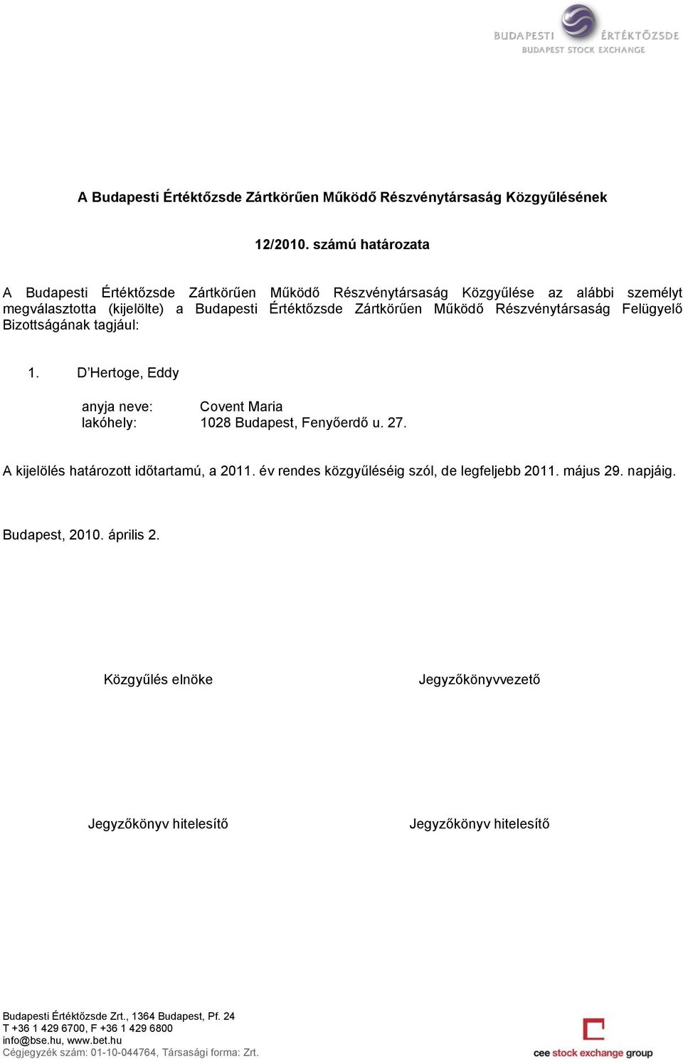 megválasztotta (kijelölte) a Budapesti Értéktőzsde Zártkörűen Működő Részvénytársaság Felügyelő