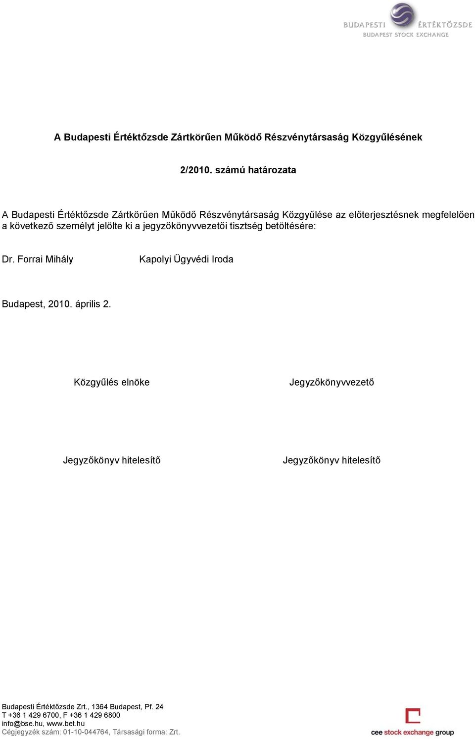 Részvénytársaság Közgyűlése az előterjesztésnek megfelelően