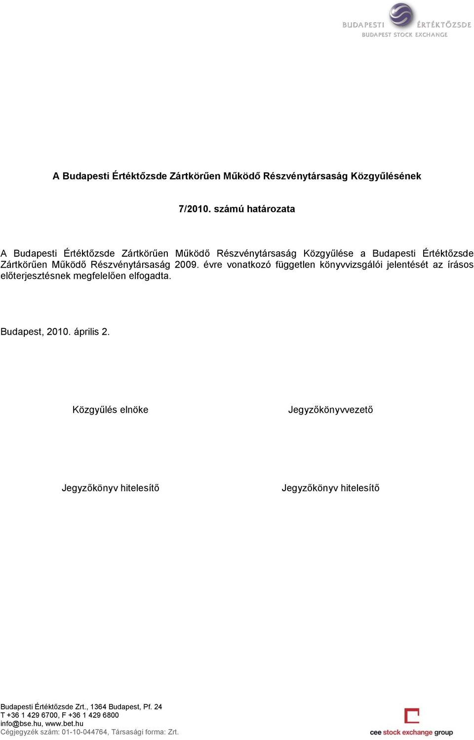 Részvénytársaság Közgyűlése a Budapesti Értéktőzsde Zártkörűen