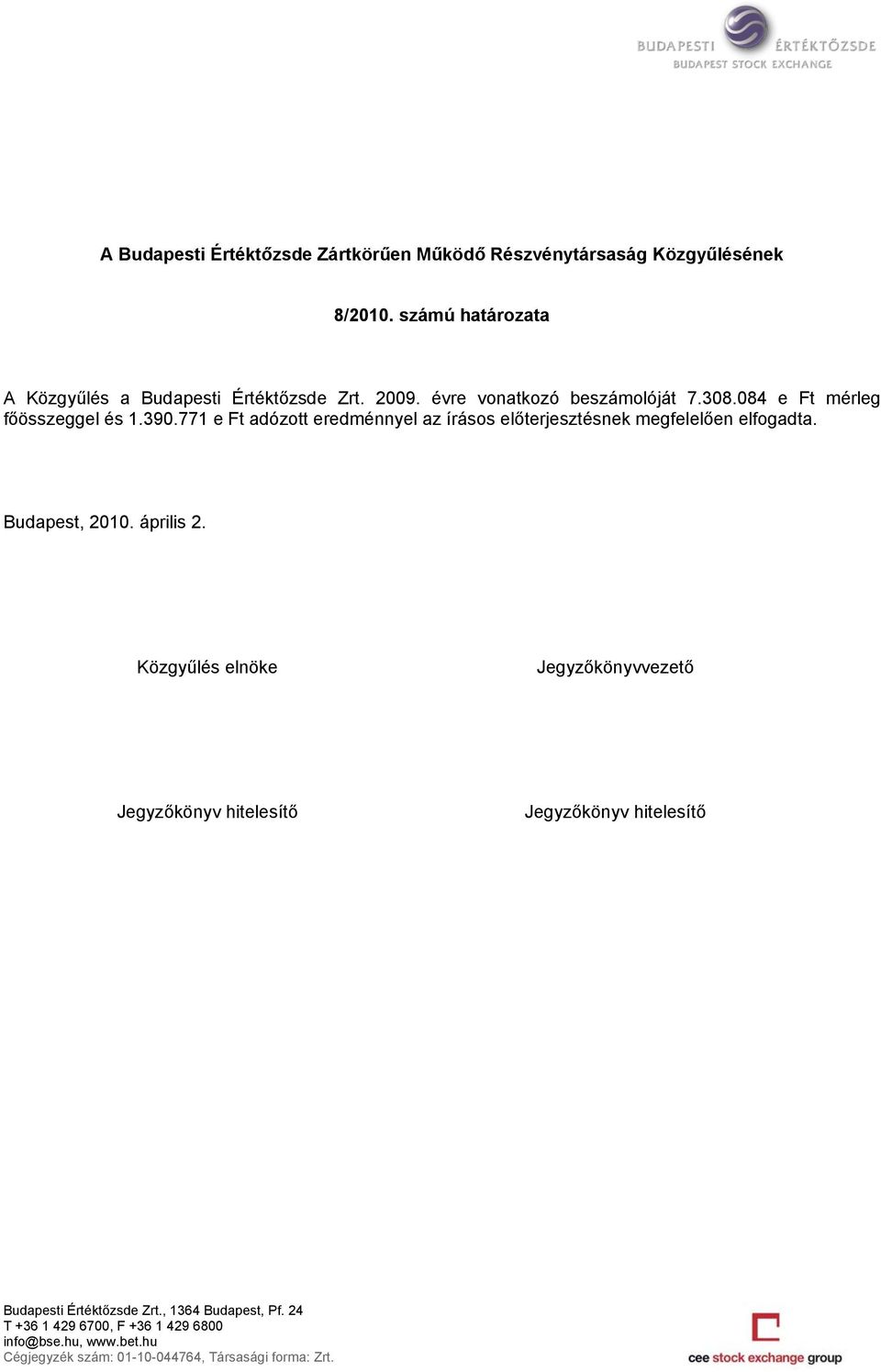 Zrt. 2009. évre vonatkozó beszámolóját 7.308.