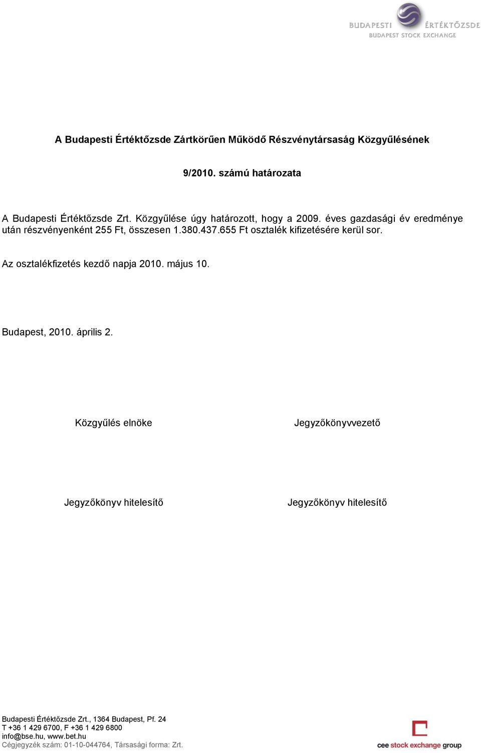 éves gazdasági év eredménye után részvényenként 255 Ft,