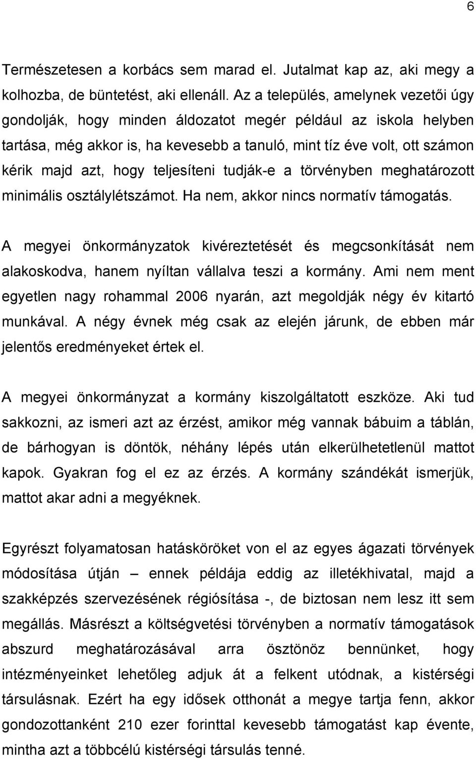 teljesíteni tudják-e a törvényben meghatározott minimális osztálylétszámot. Ha nem, akkor nincs normatív támogatás.
