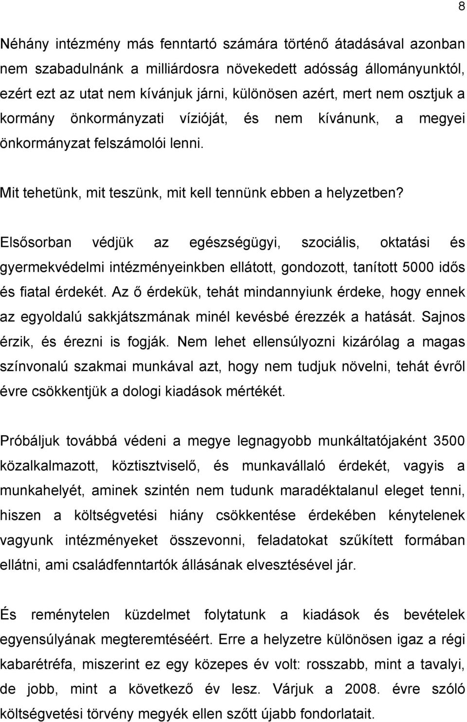 Elsősorban védjük az egészségügyi, szociális, oktatási és gyermekvédelmi intézményeinkben ellátott, gondozott, tanított 5000 idős és fiatal érdekét.