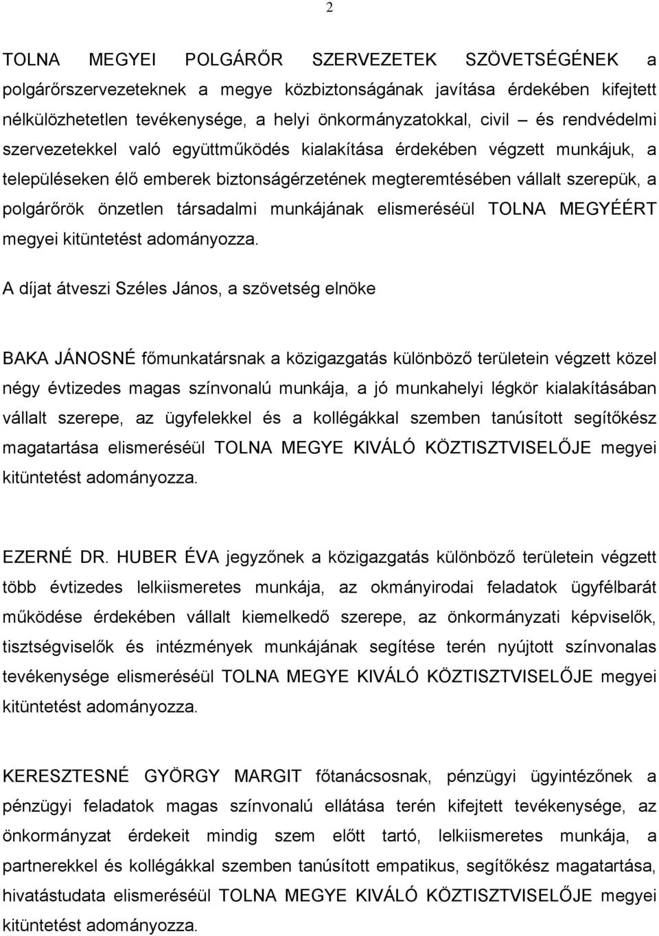munkájának elismeréséül TOLNA MEGYÉÉRT megyei kitüntetést adományozza.