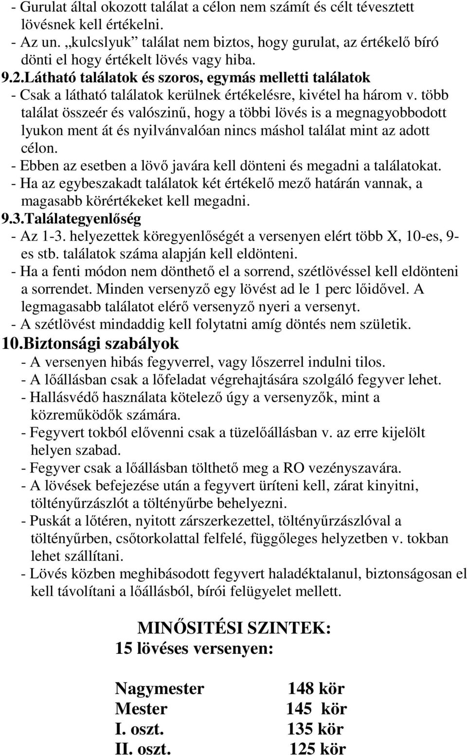 Látható találatok és szoros, egymás melletti találatok - Csak a látható találatok kerülnek értékelésre, kivétel ha három v.