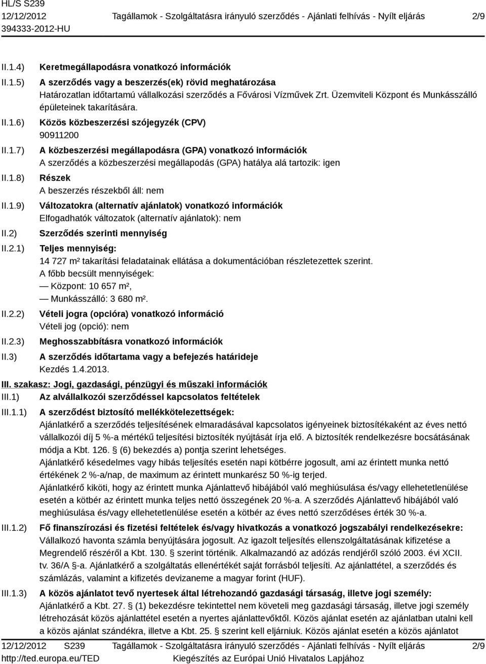 Üzemviteli Központ és Munkásszálló épületeinek takarítására.