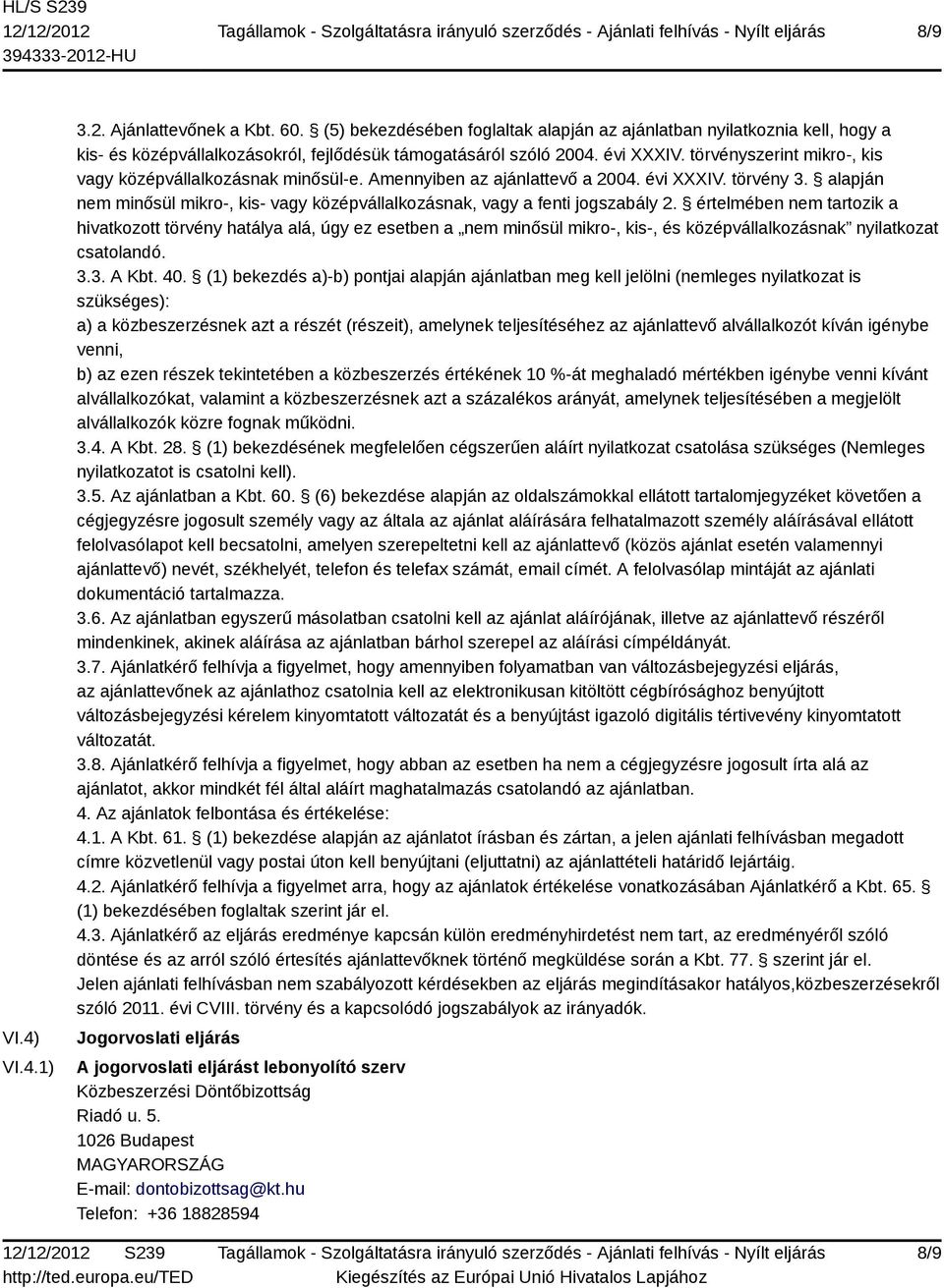 alapján nem minősül mikro-, kis- vagy középvállalkozásnak, vagy a fenti jogszabály 2.