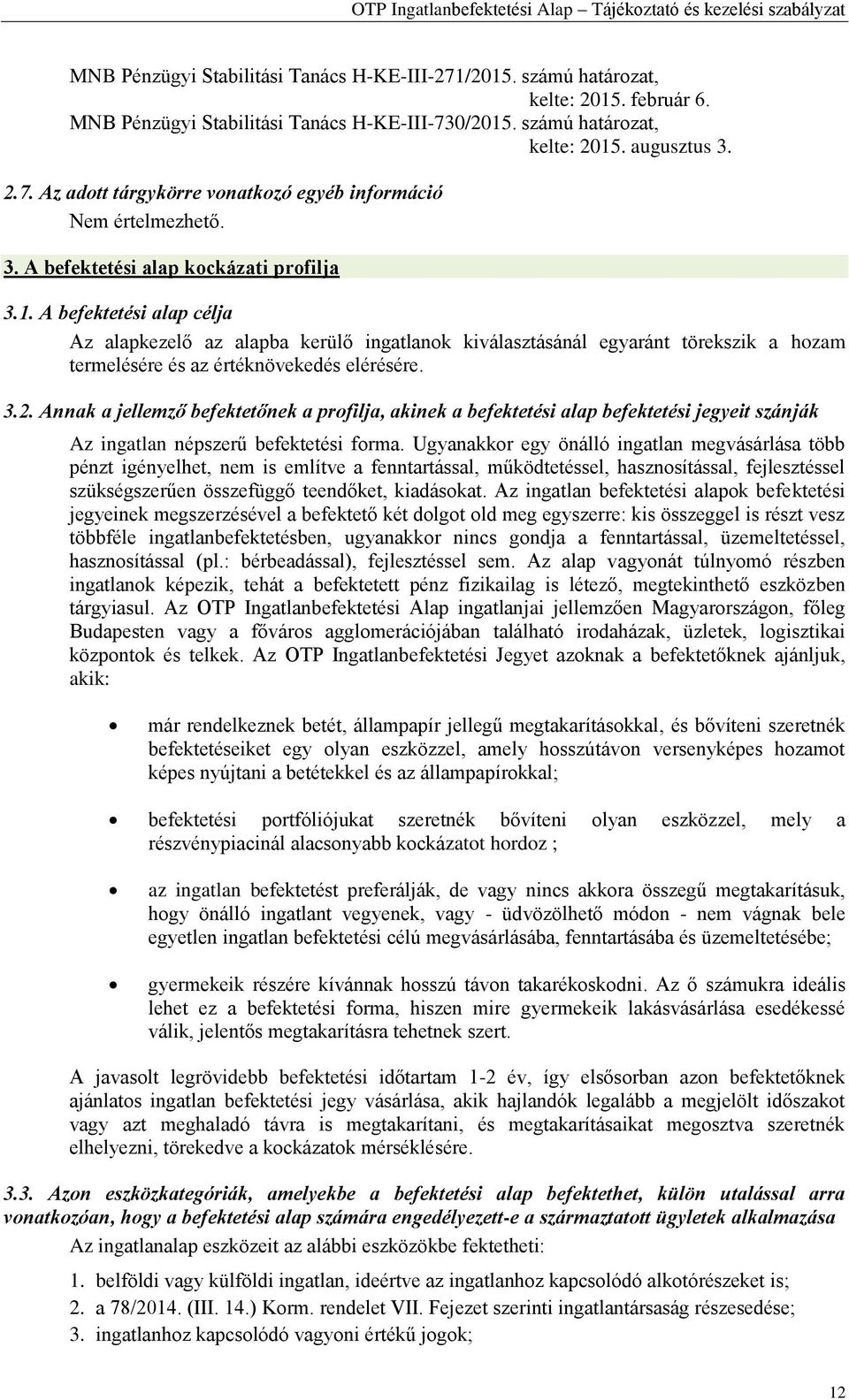 3.2. Annak a jellemző befektetőnek a profilja, akinek a befektetési alap befektetési jegyeit szánják Az ingatlan népszerű befektetési forma.