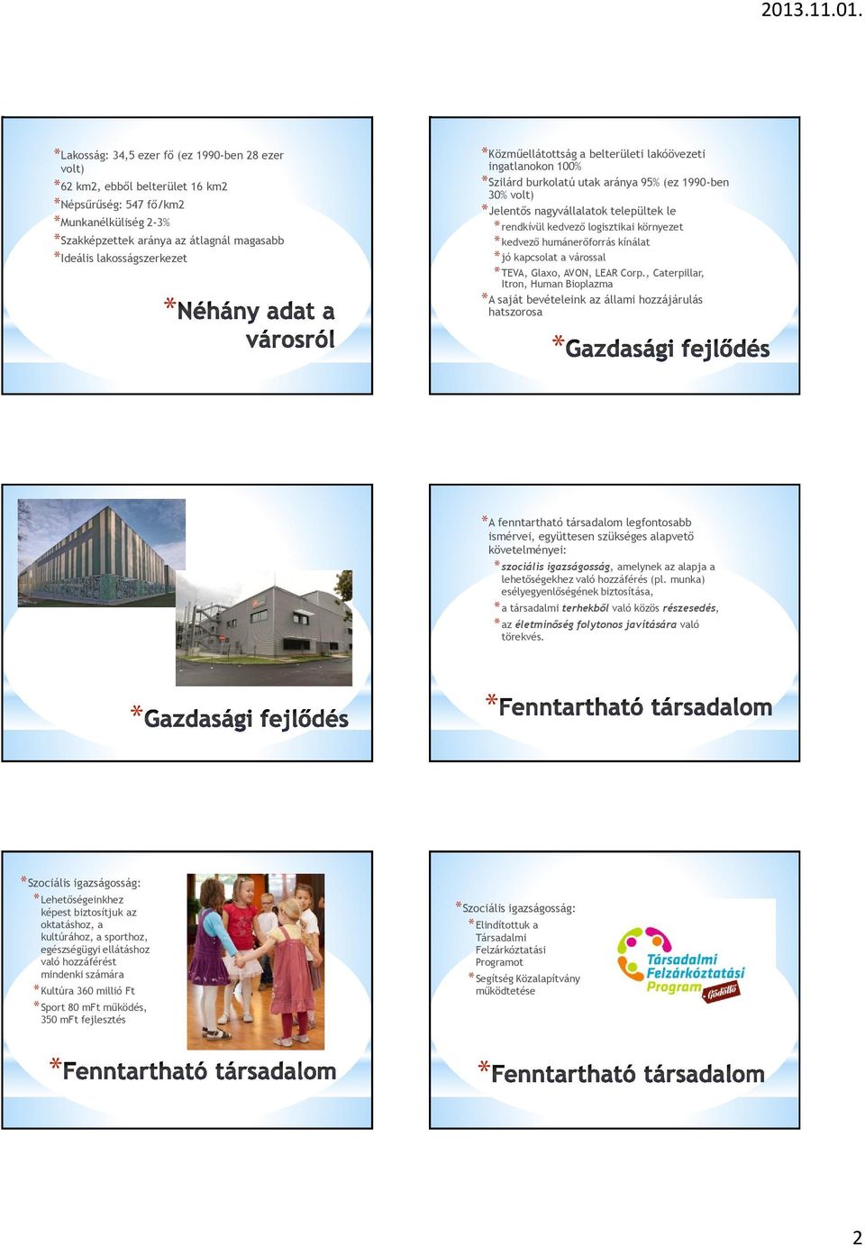 kedvező humánerőforrás kínálat jó kapcsolat a várossal TEVA, Glaxo, AVON, LEAR Corp.