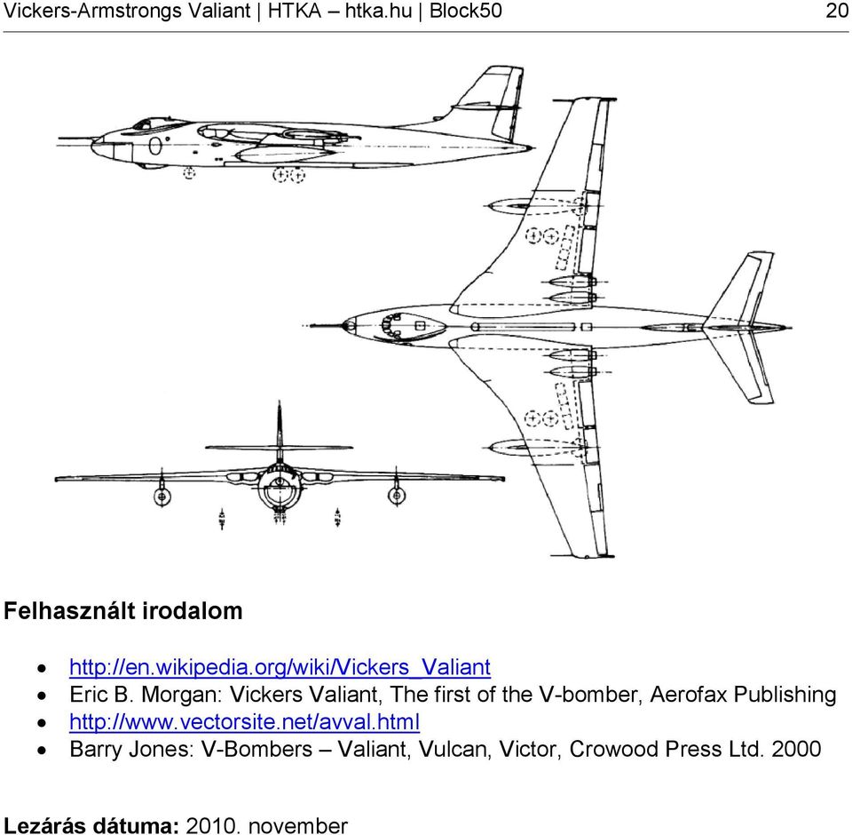 Morgan: Vickers Valiant, The first of the V-bomber, Aerofax Publishing http://www.