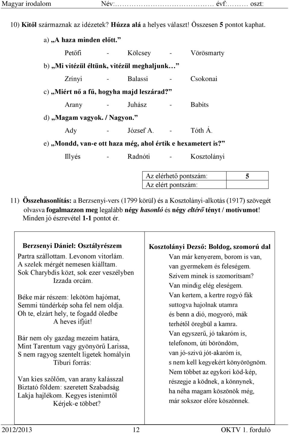 Ady - József A. - Tóth Á. e) Mondd, van-e ott haza még, ahol értik e hexametert is?