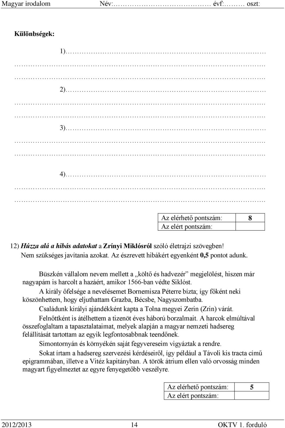 A király őfelsége a nevelésemet Bornemisza Péterre bízta; így főként neki köszönhettem, hogy eljuthattam Grazba, Bécsbe, Nagyszombatba.