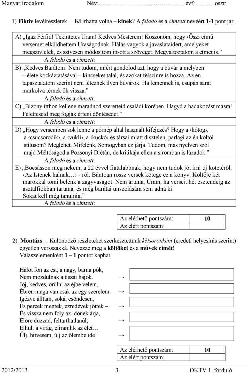 A feladó és a címzett: B) Kedves Barátom! Nem tudom, miért gondolod azt, hogy a búvár a mélyben élete kockáztatásával kincseket talál, és azokat felszínre is hozza.