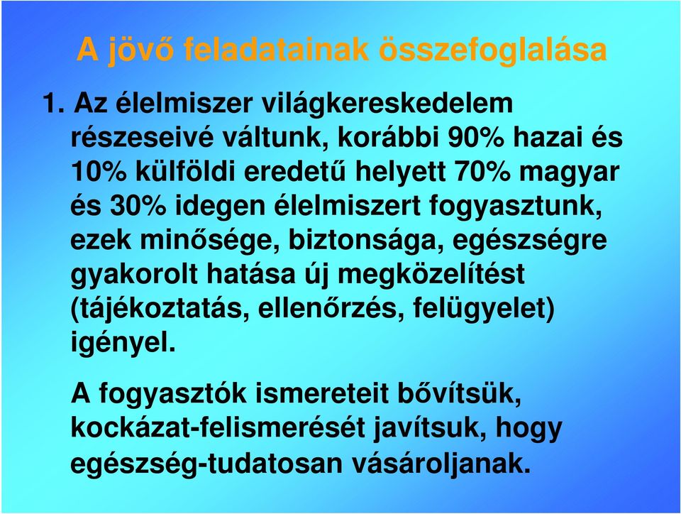 70% magyar és 30% idegen élelmiszert fogyasztunk, ezek minősége, biztonsága, egészségre gyakorolt
