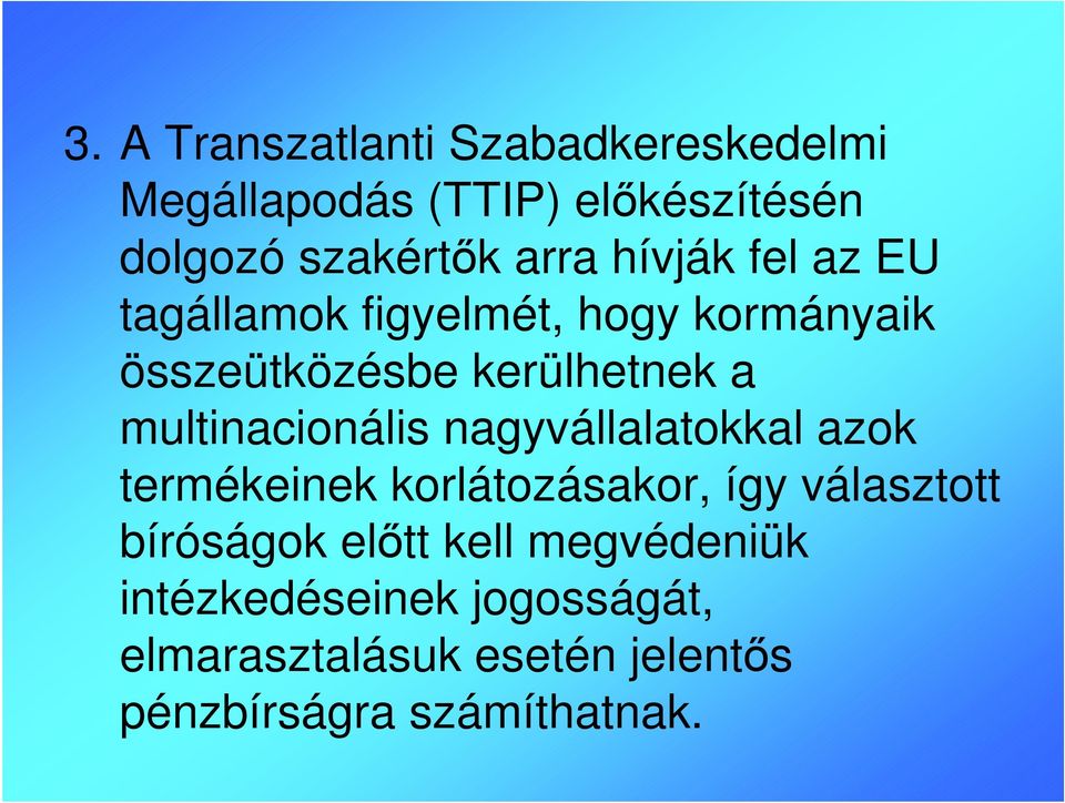 multinacionális nagyvállalatokkal azok termékeinek korlátozásakor, így választott bíróságok