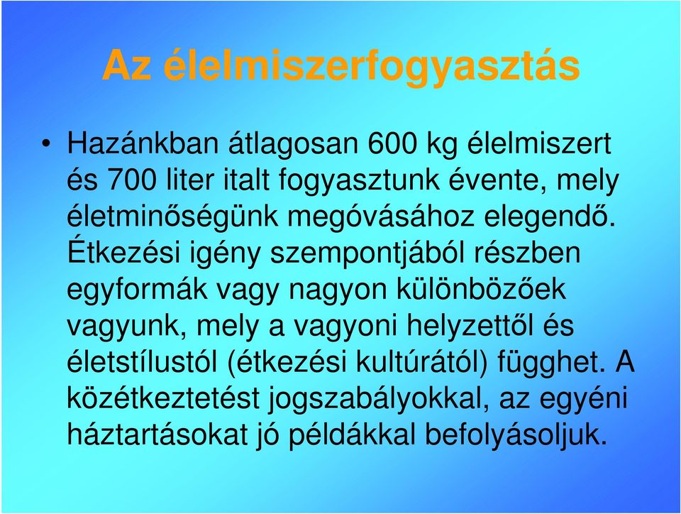 Étkezési igény szempontjából részben egyformák vagy nagyon különbözőek vagyunk, mely a vagyoni