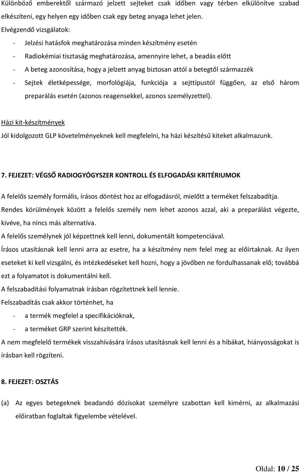 biztosan attól a betegtől származzék - Sejtek életképessége, morfológiája, funkciója a sejttípustól függően, az első három preparálás esetén (azonos reagensekkel, azonos személyzettel).