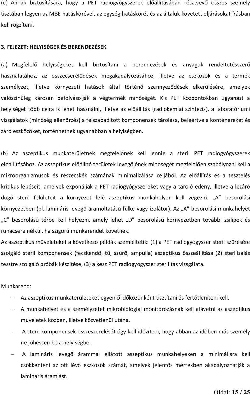 FEJEZET: HELYISÉGEK ÉS BERENDEZÉSEK (a) Megfelelő helyiségeket kell biztosítani a berendezések és anyagok rendeltetésszerű használatához, az összecserélődések megakadályozásához, illetve az eszközök