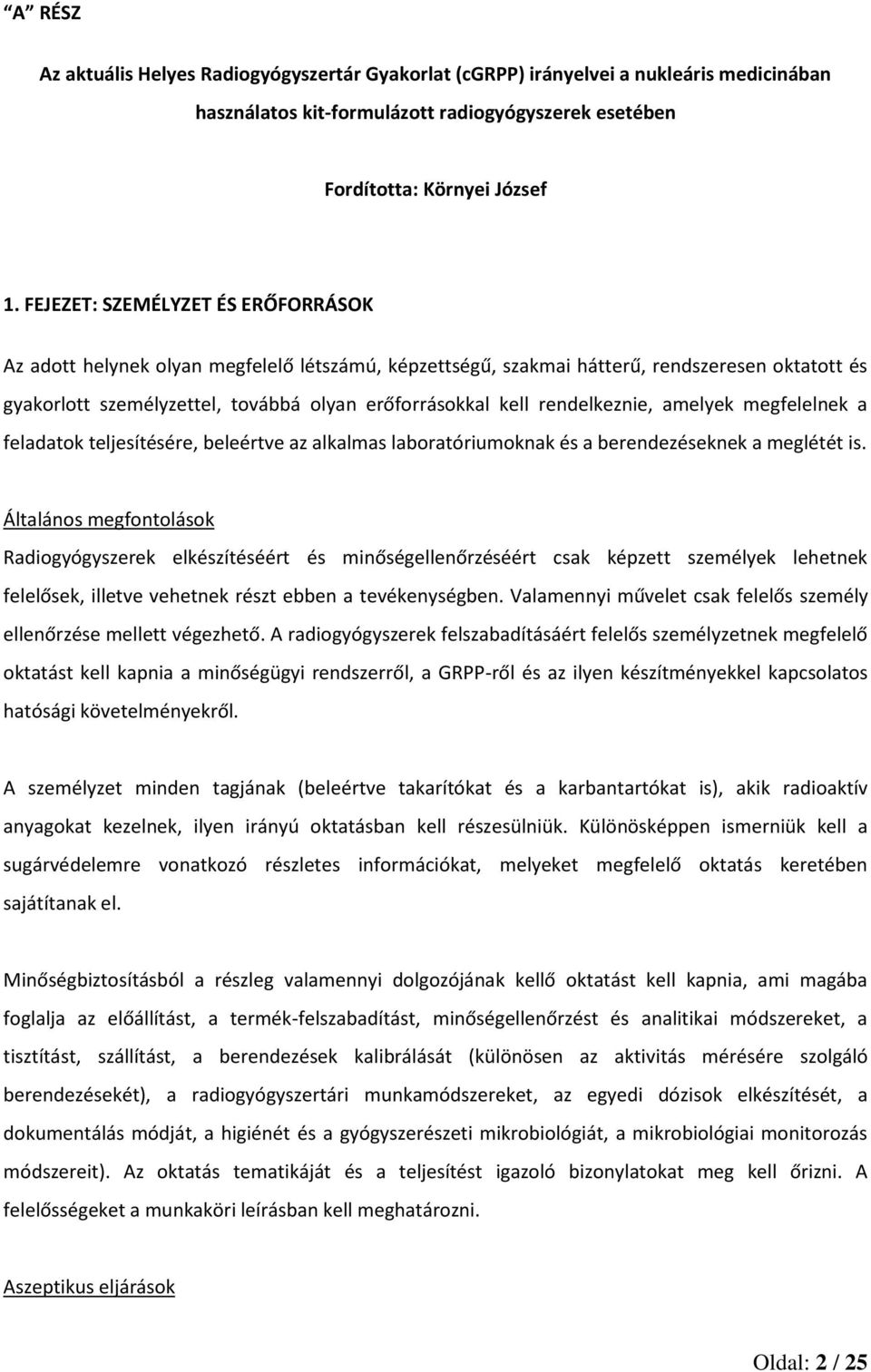 rendelkeznie, amelyek megfelelnek a feladatok teljesítésére, beleértve az alkalmas laboratóriumoknak és a berendezéseknek a meglétét is.