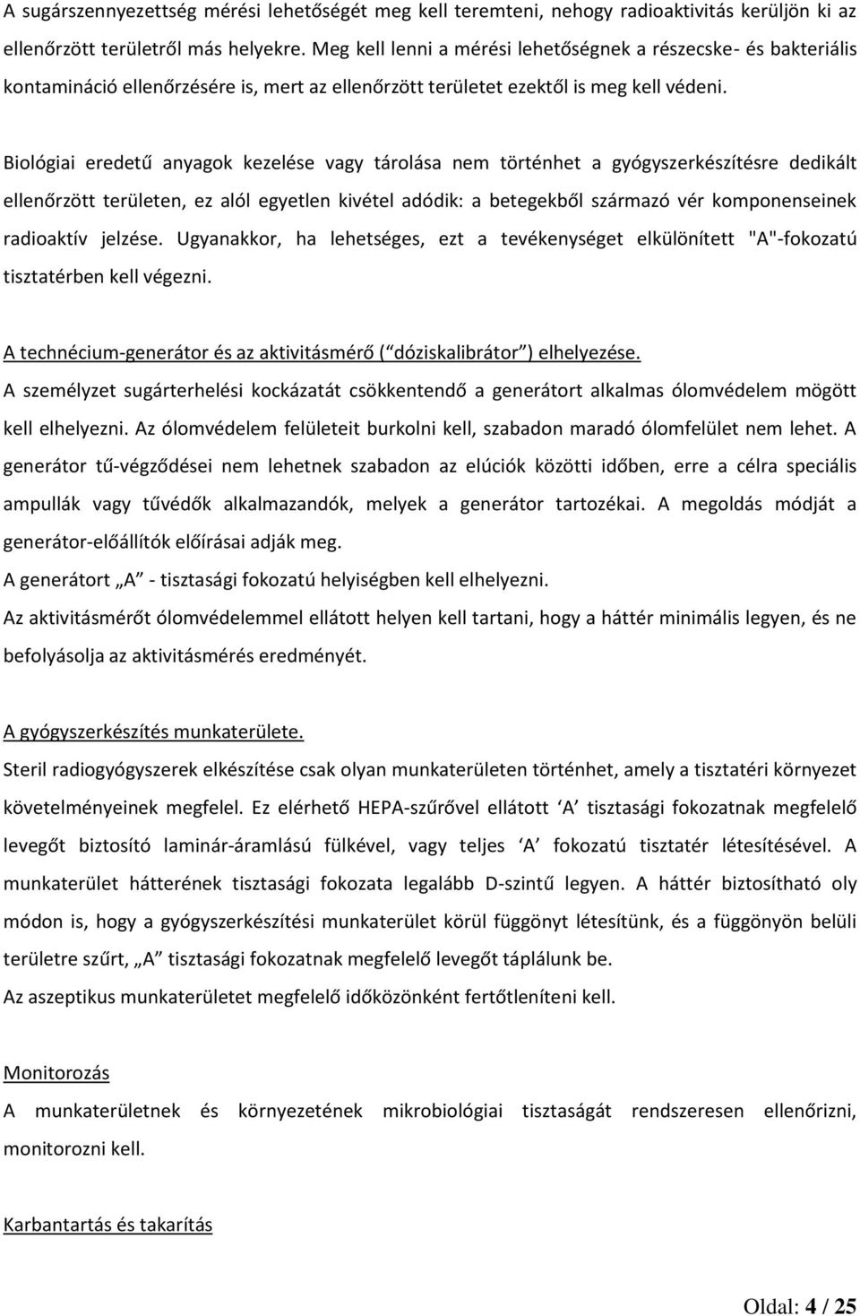 Biológiai eredetű anyagok kezelése vagy tárolása nem történhet a gyógyszerkészítésre dedikált ellenőrzött területen, ez alól egyetlen kivétel adódik: a betegekből származó vér komponenseinek
