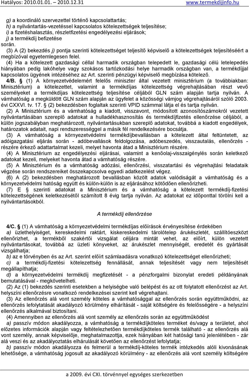 (4) Ha a kötelezett gazdasági céllal harmadik országban telepedett le, gazdasági célú letelepedés hiányában pedig lakóhelye vagy szokásos tartózkodási helye harmadik országban van, a termékdíjjal