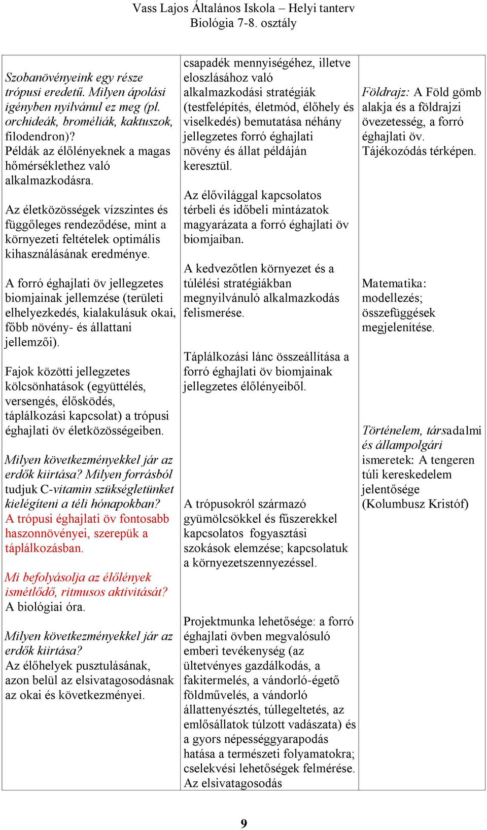 A forró éghajlati öv jellegzetes biomjainak jellemzése (területi elhelyezkedés, kialakulásuk okai, főbb növény- és állattani jellemzői).