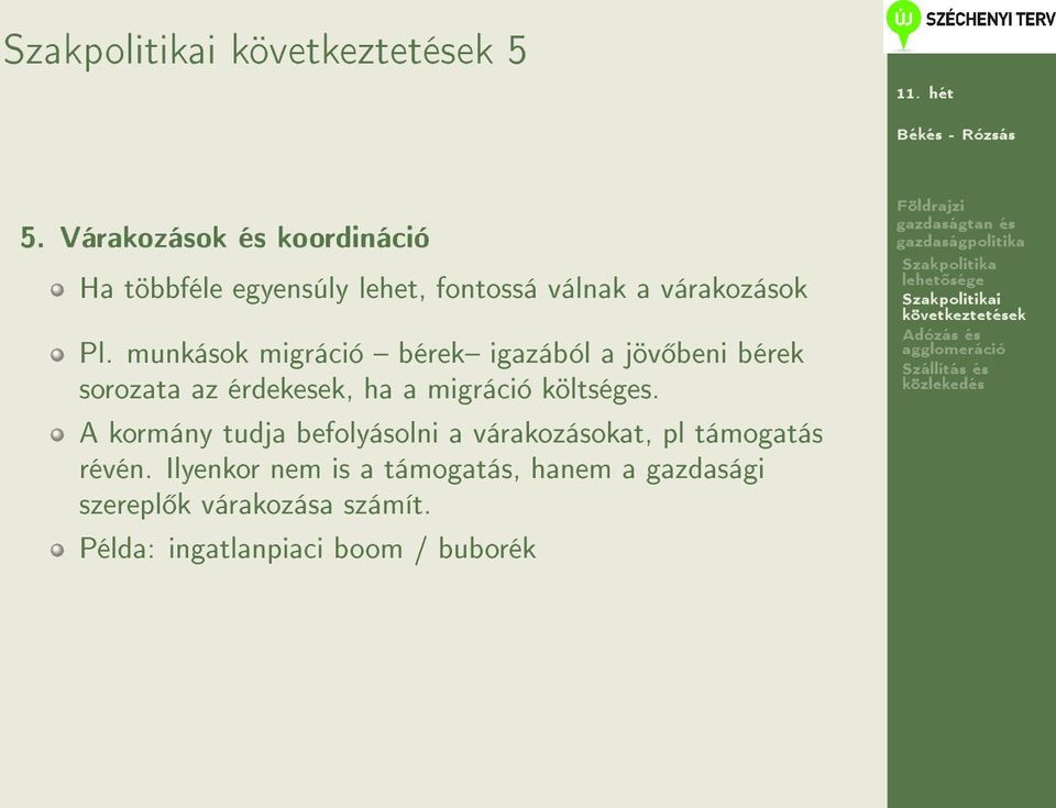 költséges. A kormány tudja befolyásolni a várakozásokat, pl támogatás révén.