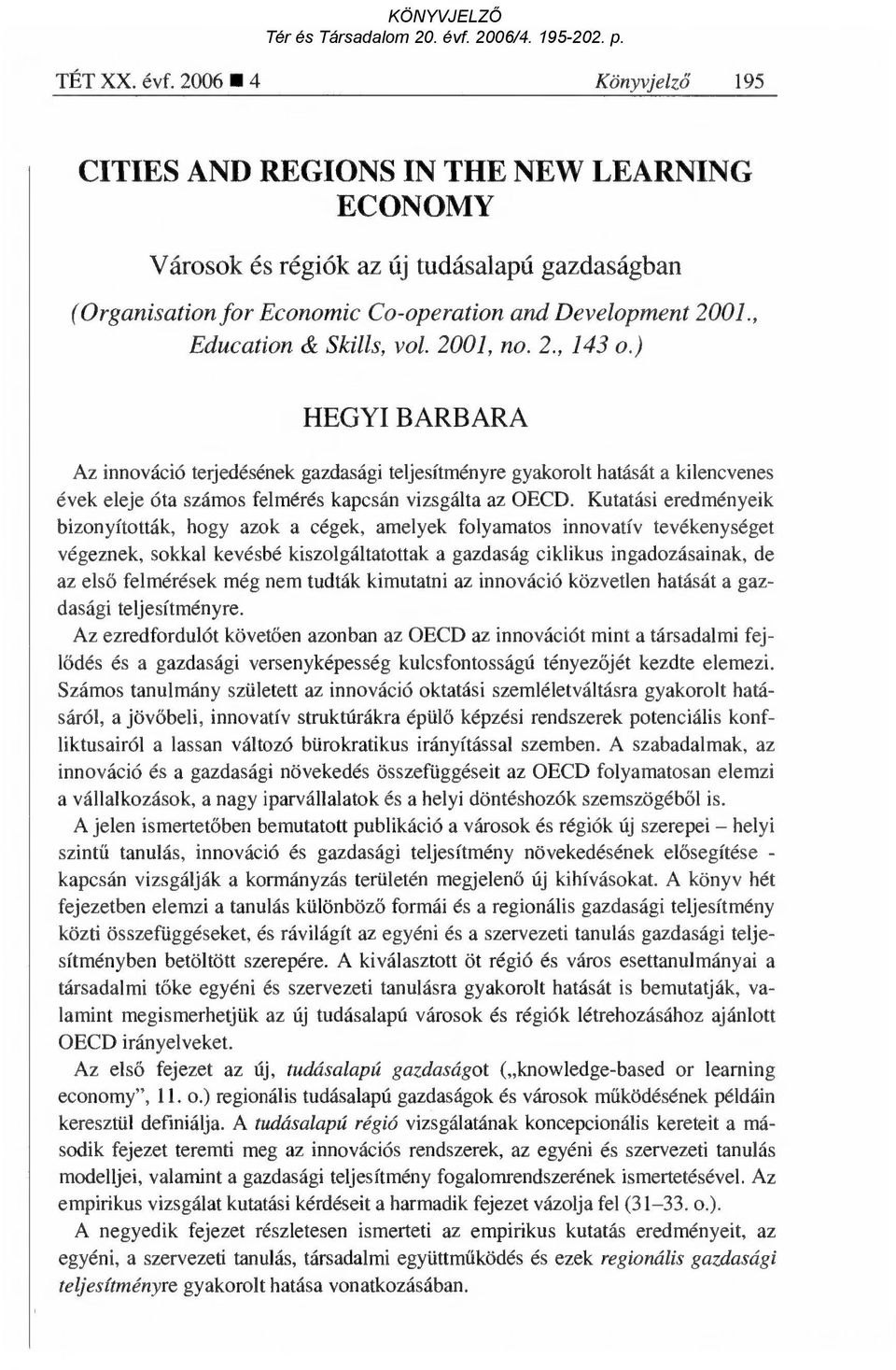 2006 4 Könyvjelz ő 195 CITIES AND REGIONS IN THE NEW LEARNING ECONOMY Városok és régiók az új tudásalapú gazdaságban (Organisation for Economic Co-operation and Development 2001.
