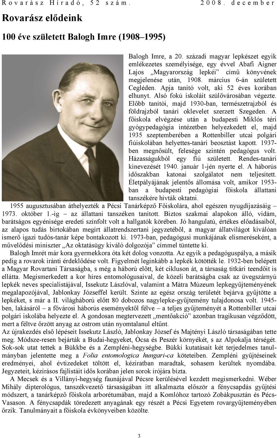 Apja tanító volt, aki 52 éves korában elhunyt. Alsó fokú iskoláit szülővárosában végezte. Előbb tanítói, majd 1930-ban, természetrajzból és földrajzból tanári oklevelet szerzett Szegeden.