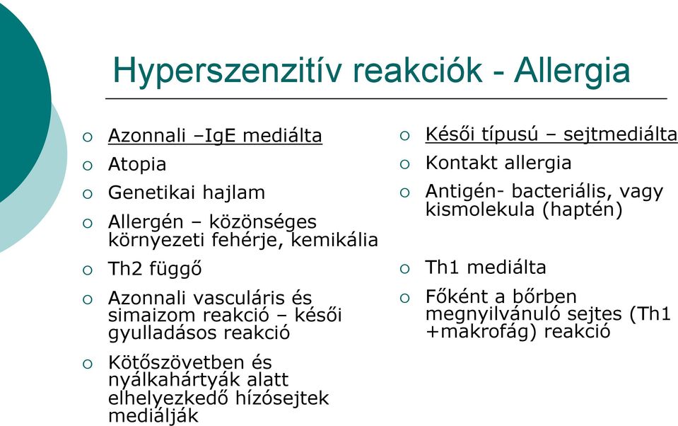 (haptén) Th2 függő Th1 mediálta Azonnali vasculáris és simaizom reakció késői gyulladásos reakció Főként a